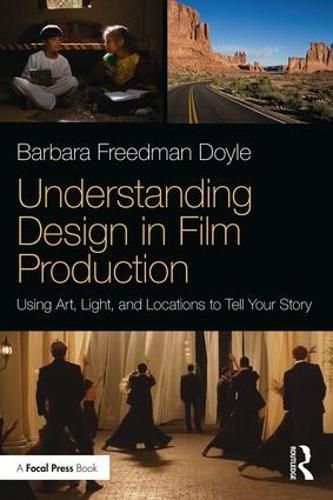 Cover image for Understanding Design in Film Production: Using Art, Light, and Locations to Tell Your Story