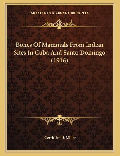 Bones of Mammals from Indian Sites in Cuba and Santo Domingo (1916)