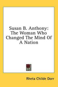 Cover image for Susan B. Anthony: The Woman Who Changed the Mind of a Nation