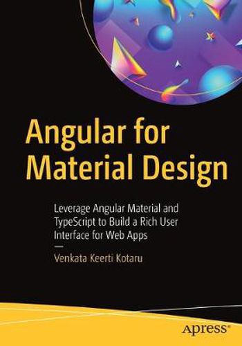 Cover image for Angular for Material Design: Leverage Angular Material and TypeScript to Build a Rich User Interface for Web Apps