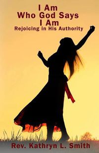 Cover image for I Am Who God Says I Am: Walking in His Authority