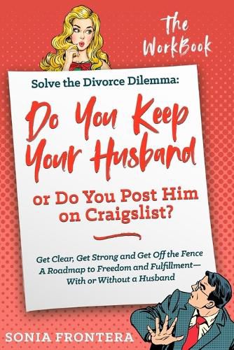 Cover image for Solve the Divorce Dilemma: Do You Keep Your Husband or Do You Post Him on Craigslist?: The Workbook