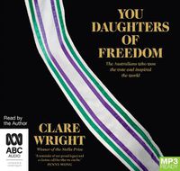 Cover image for You Daughters Of Freedom: The Australians Who Won the Vote and Inspired the World