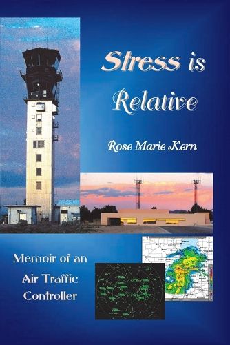 Cover image for Stress is Relative: Memoir of an Air Traffic Controller