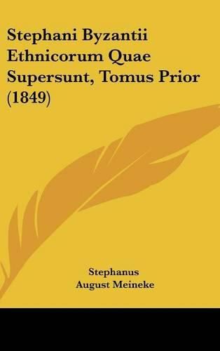 Stephani Byzantii Ethnicorum Quae Supersunt, Tomus Prior (1849)