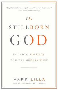 Cover image for The Stillborn God: Religion, Politics, and the Modern West