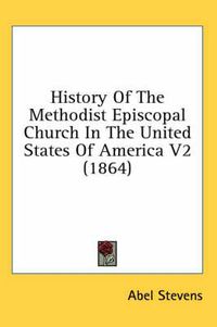 Cover image for History of the Methodist Episcopal Church in the United States of America V2 (1864)