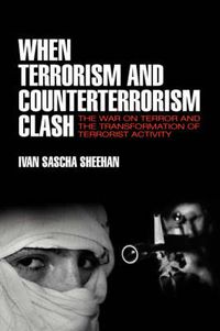 Cover image for When Terrorism and Counterterrorism Clash: The War on Terror and the Transformation of Terrorist Activity