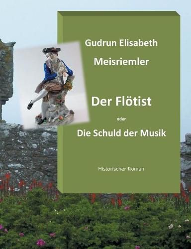 Der Floetist oder die Schuld der Musik: Historischer Roman