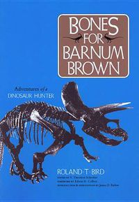 Cover image for Bones for Barnum Brown: Adventures of a Dinosaur Hunter.