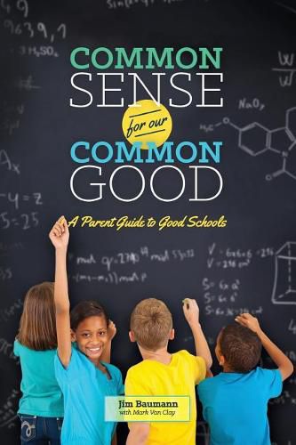 Cover image for Common Sense for Our Common Good: A Parent Guide to Good Schools