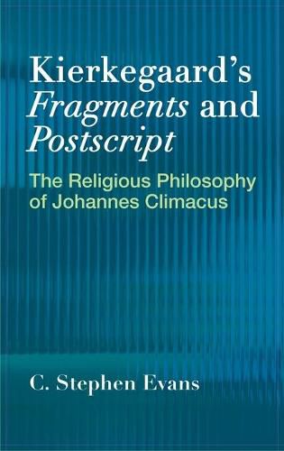 Kierkegaard's   Fragments  and   Postscripts: The Religious Philosophy of Johannes Climacus