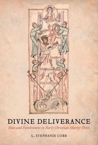Cover image for Divine Deliverance: Pain and Painlessness in Early Christian Martyr Texts