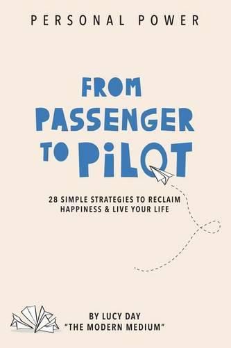 Cover image for From Passenger to Pilot: 28 Simple Strategies to Reclaim Happiness and Live Your Life