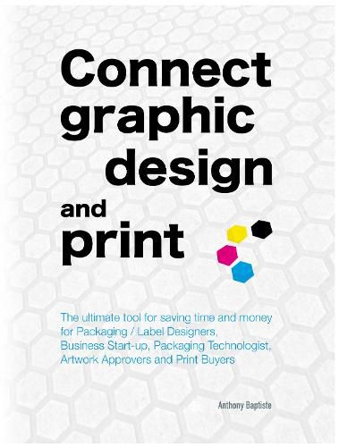 Cover image for Connect graphic design and print: The ultimate tool for saving time and money for Packaging / Label Designers, Business Start-up, Packaging Technologist, Artwork Approvers and Print Buyers