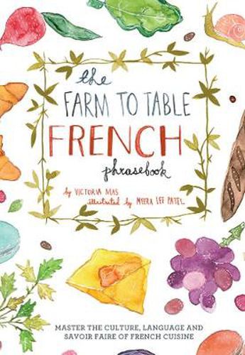 Cover image for The Farm To Table French Phrasebook: Master the Culture, Language and Savoir Faire of French Cuisine