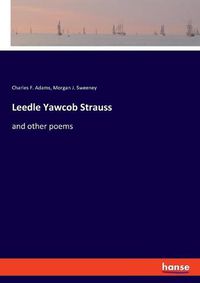 Cover image for Leedle Yawcob Strauss: and other poems