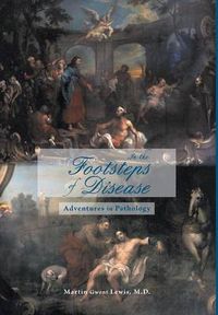 Cover image for In the Footsteps of Disease: Adventures in Pathology