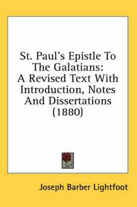 Cover image for St. Paul's Epistle to the Galatians: A Revised Text with Introduction, Notes and Dissertations (1880)