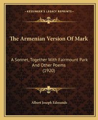 Cover image for The Armenian Version of Mark: A Sonnet, Together with Fairmount Park and Other Poems (1920)