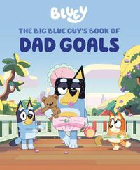 Cover image for Bluey: The Big Blue Guy's Book of Dad Goals