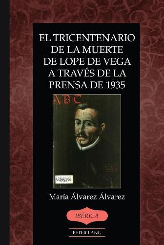 Cover image for El Tricentenario de la Muerte de Lope de Vega a Traves de la Prensa de 1935