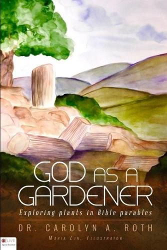 Cover image for God as a Gardener: Exploring Bible parables illustrated by plants