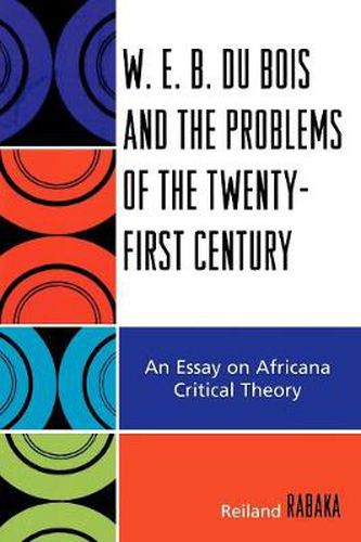 Cover image for W.E.B. Du Bois and the Problems of the Twenty-First Century: An Essay on Africana Critical Theory