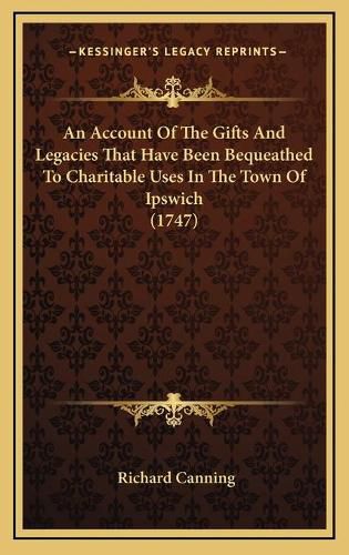 An Account of the Gifts and Legacies That Have Been Bequeathed to Charitable Uses in the Town of Ipswich (1747)