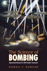 Cover image for The Science of Bombing: Operational Research in RAF Bomber Command