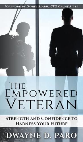 Cover image for The Empowered Veteran: Strength and Confidence to Harness Your Future