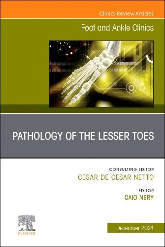 Pathology of the Lesser Toes, An issue of Foot and Ankle Clinics of North America: Volume 29-4