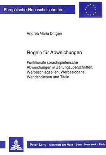 Cover image for Regeln Fuer Abweichungen: Funktionale Sprachspielerische Abweichungen in Zeitungsueberschriften, Werbeschlagzeilen, Werbeslogans, Wandspruechen Und Titeln