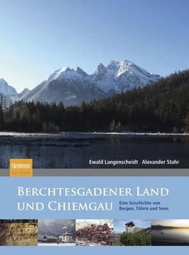 Cover image for Berchtesgadener Land und Chiemgau: Eine Geschichte von Bergen, Talern und Seen