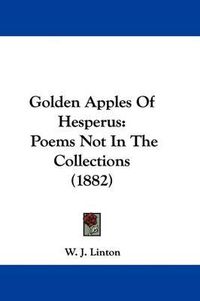 Cover image for Golden Apples of Hesperus: Poems Not in the Collections (1882)