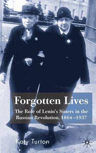 Cover image for Forgotten Lives: The Role of Lenin's Sisters in the Russian Revolution, 1864-1937