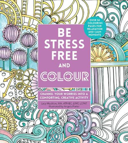 Cover image for Be Stress-Free and Colour: Channel Your Worries into a Comforting, Creative Activity