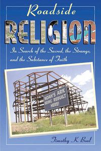 Cover image for Roadside Religion: In Search of the Sacred, the Strange, and the Substance of Faith