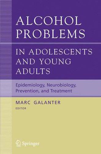 Alcohol Problems in Adolescents and Young Adults: Epidemiology. Neurobiology. Prevention. and Treatment