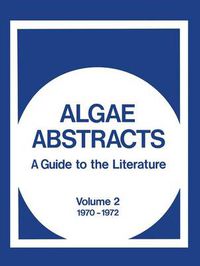 Cover image for Algae Abstracts: A Guide to the Literature, Volume 2 1970-1972