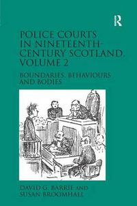 Cover image for Police Courts in Nineteenth-Century Scotland, Volume 2: Boundaries, Behaviours and Bodies