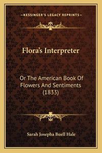 Cover image for Flora's Interpreter: Or the American Book of Flowers and Sentiments (1833)