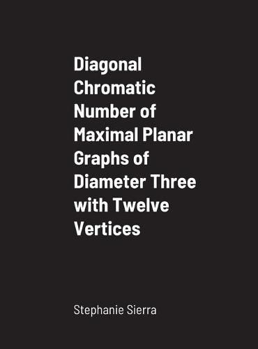 Cover image for Diagonal Chromatic Number of Maximal Planar Graphs of Diameter Three with Twelve Vertices