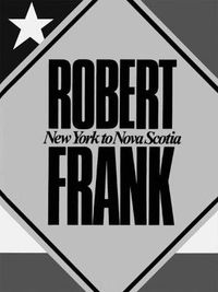 Cover image for Robert Frank: New York to Nova Scotia