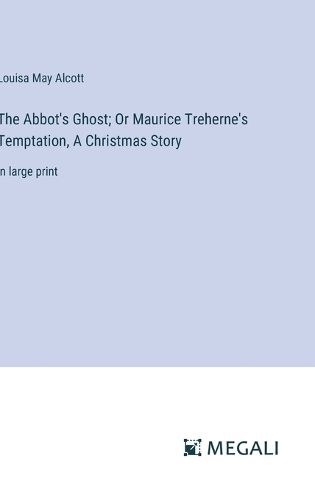 Cover image for The Abbot's Ghost; Or Maurice Treherne's Temptation, A Christmas Story