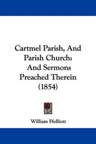 Cover image for Cartmel Parish, And Parish Church: And Sermons Preached Therein (1854)