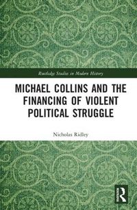 Cover image for Michael Collins and the Financing of Violent Political Struggle