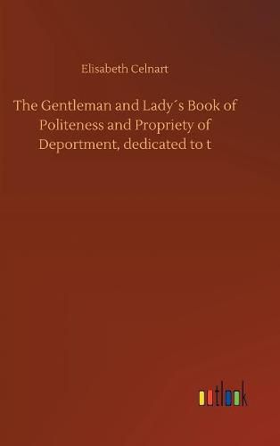 Cover image for The Gentleman and Ladys Book of Politeness and Propriety of Deportment, dedicated to t