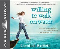 Cover image for Willing to Walk on Water: Step Out in Faith and Let God Work Miracles Through Your Life
