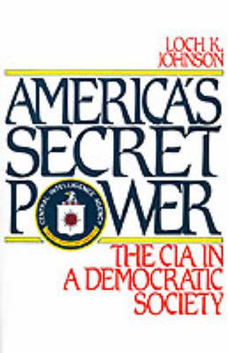 Cover image for America's Secret Power: The CIA in a Democratic Society